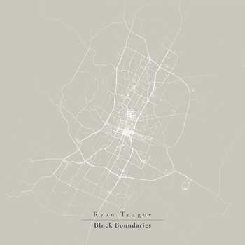 LP Ryan Teague: Block Boundaries