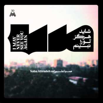 LP Saba Alizâdeh: I May Never See You Again