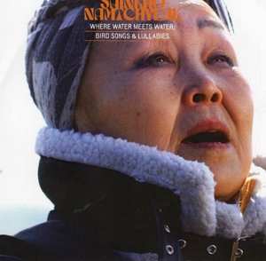 CD Sainkho Namtchylak: Where Water Meets Water: Bird Songs & Lullabies