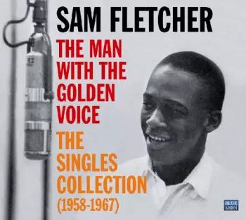 Sam Fletcher: The Man With The Golden Voice: The Singles Collection (1958-1967)