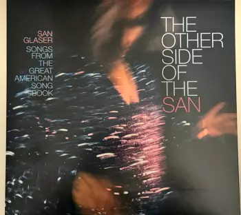 San Glaser: The Other Side Of The San - Songs From The Great American Song Book
