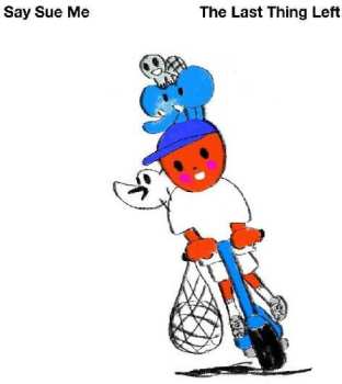 Album Say Sue Me: The Last Thing Left