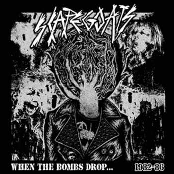 CD Scapegoats: When The Bombs Drop... 1982-86 DIGI
