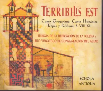 Terribilis Est (Canto Gregoriano, Canto Hispánico Tropos Y Polifonía. S. VIII-XII / Liturgia De La Dedicación De La Iglesia Y Rito Visigótico De Consagración Del Altar)