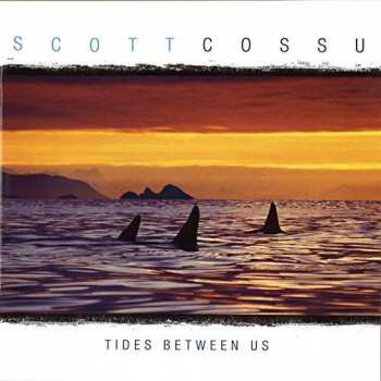 CD Scott Cossu: Tides Between Us