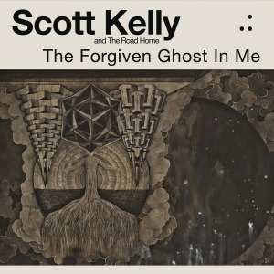CD Scott Kelly And The Road Home: The Forgiven Ghost In Me