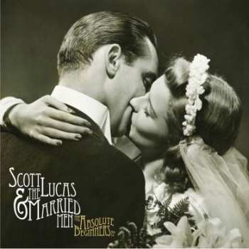 LP Scott Lucas & The Married Men: The Absolute Beginners EP