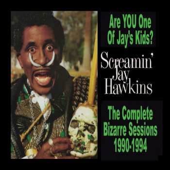 Album Screamin' Jay Hawkins: Are You One Of Jay's Kids? The Complete Bizarre Sessions 1990-1994
