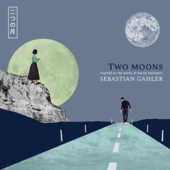 LP Sebastian Gahler: Two Moons - Inspired By The Works Of Haruki Murakami