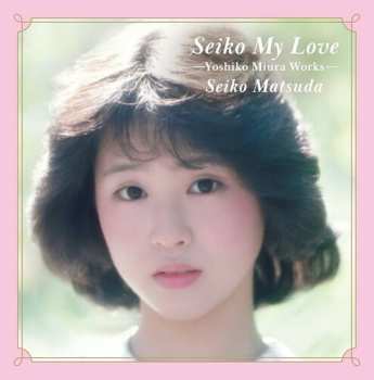 2LP Seiko Matsuda: Seiko My Love - Yoshiko Miura Works