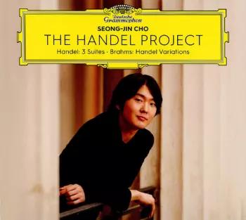 Seong-Jin Cho: The Handel Project (Handel: 3 Suites - Brahms: Handel Variations)