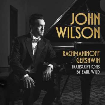 CD Sergej Rachmaninoff: John Wilson - Rachmaninoff- & Gershwin-transkriptionen Von Earl Wild