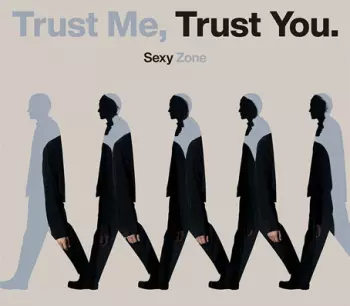 Sexy Zone: Trust Me, Trust You.
