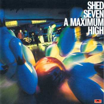 CD Shed Seven: A Maximum High