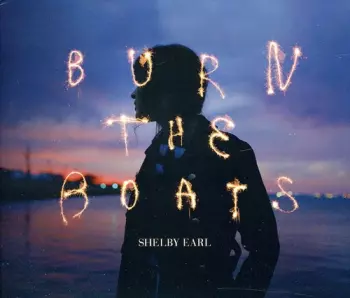 Shelby Earl: Burn The Boats