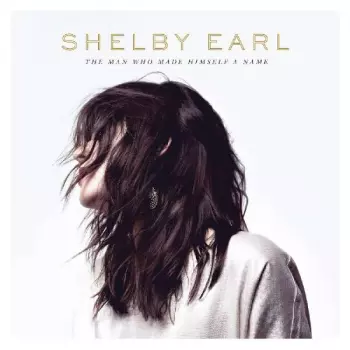 Shelby Earl: The Man Who Made Himself A Name