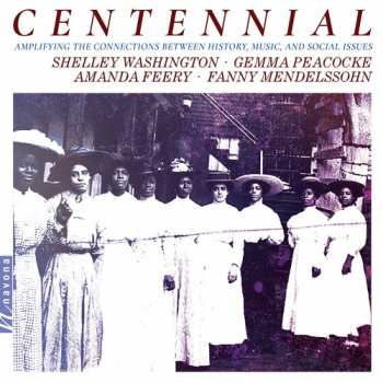 Album Fanny Mendelssohn Hensel: Centennial: Amplifying The Connections Between History, Music, And Social Issues