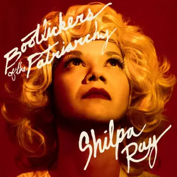 Shilpa Ray: Bootlickers of the Patriarchy