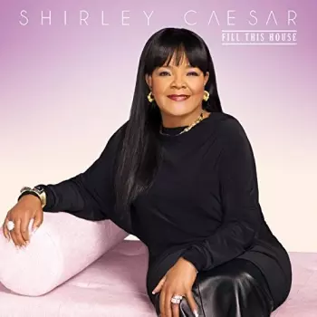 Shirley Caesar: Fill This House