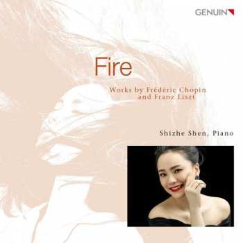CD Shizhe Shen: Fire: Works By Frédéric Chopin And Franz Liszt