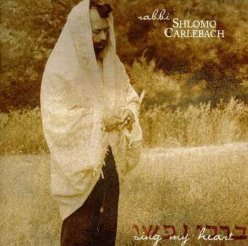 Album Rabbi Shlomo Carlebach: Sing My Heart = ברכי נפשי  
