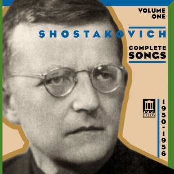 CD Dmitri Shostakovich: Shostakovich Complete Songs, Volume One (1950-1956 Vocal Cycles Of The 'Fifties)
