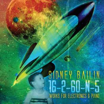 Album Sidney Bailin: 16-2-60-N-5: Works For Electronics & Piano