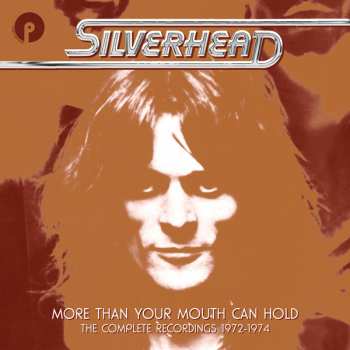 6CD/Set di cofanetti Silverhead: More Than Your Mouth Can Hold (The Complete Recordings 1972-1974)