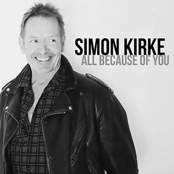 Simon Kirke: All Because Of You