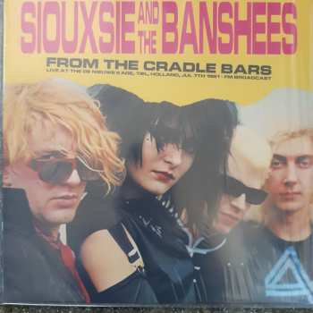 LP Siouxsie & The Banshees: From The Cradle Bars (Live At The De Nieuwe Kade, Tiel, Holland, Jul 7th 1981 - FM Broadcast) CLR