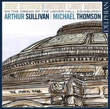 CD Sir Arthur Sullivan: John Kitchen Plays British Light Music (On The Organ Of The Usher Hall, Edinburgh)