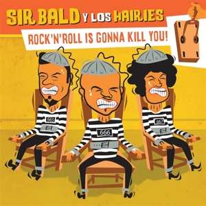 LP Sir Bald Y Los Hairies: Rock'n'roll Is Gonna Kill You!