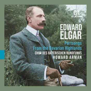 CD Sir Edward Elgar: Partsongs; From The Bavarian Highlands