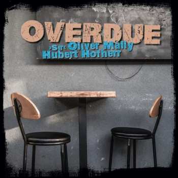 LP Sir Oliver Mally & Hubert Hofherr: Overdue