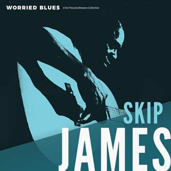 LP Skip James: Worried Blues