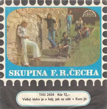 SP Skupina F. R. Čecha: Velká Láska Je V Háji, Jak Se Zdá • Kam Jít