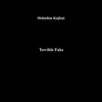 Album Slobodan Kajkut: Terrible Fake