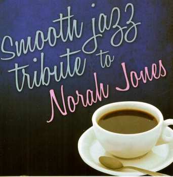 CD Smooth Jazz Tribute: Smooth Jazz Tribute To Norah Jones