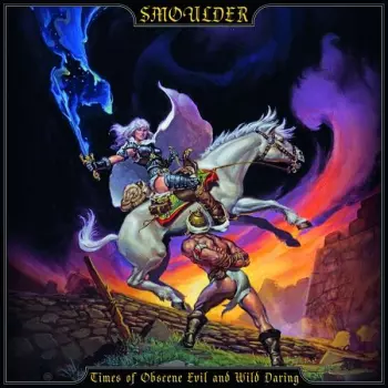 Smoulder: Times Of Obscene Evil And Wild Daring