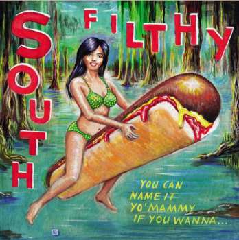 LP South Filthy: You Can Name It Yo' Mammy If You Wanna...