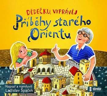 Album Špaček Ladislav: Dědečku, Vyprávěj – Příběhy Starého Orientu 