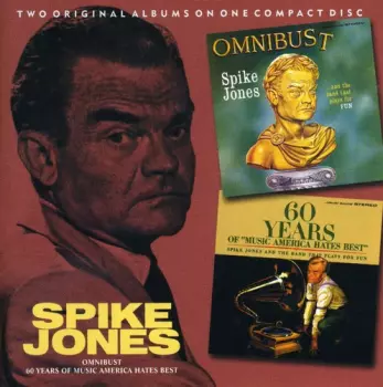 Spike Jones: Omnibust / 60 Years Of Music America Hates Best