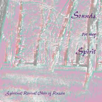 Album Spiritual Revival Choir Of Russia: Sounds On My Spirit