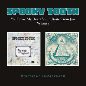 CD Spooky Tooth: You Broke My Heart So I Busted Your Jaw/witness