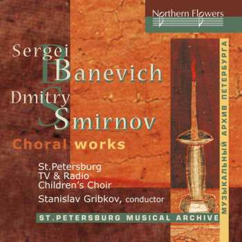 Album St. Petersburg Children's Choir Of Tv & Radio: Banevich And Smirnov: Choral Works