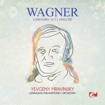 CD Richard Wagner: Lohengrin, Prelude To Act I & III - Tannhäuser, Overture & Bacchanale Prelude To Act III - Siegfried-Idyll