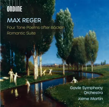 Max Reger: Four Tone Poems After Bocklin: Romantic