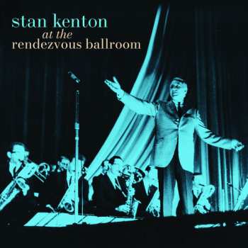 2CD Stan Kenton: At The Rendezvous Ballroom