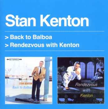 CD Stan Kenton: Back To Balboa + Rendezvous With Kenton
