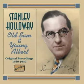 Stanley Holloway: Old Sam & Young Albert - Original Recordings 1930-1940